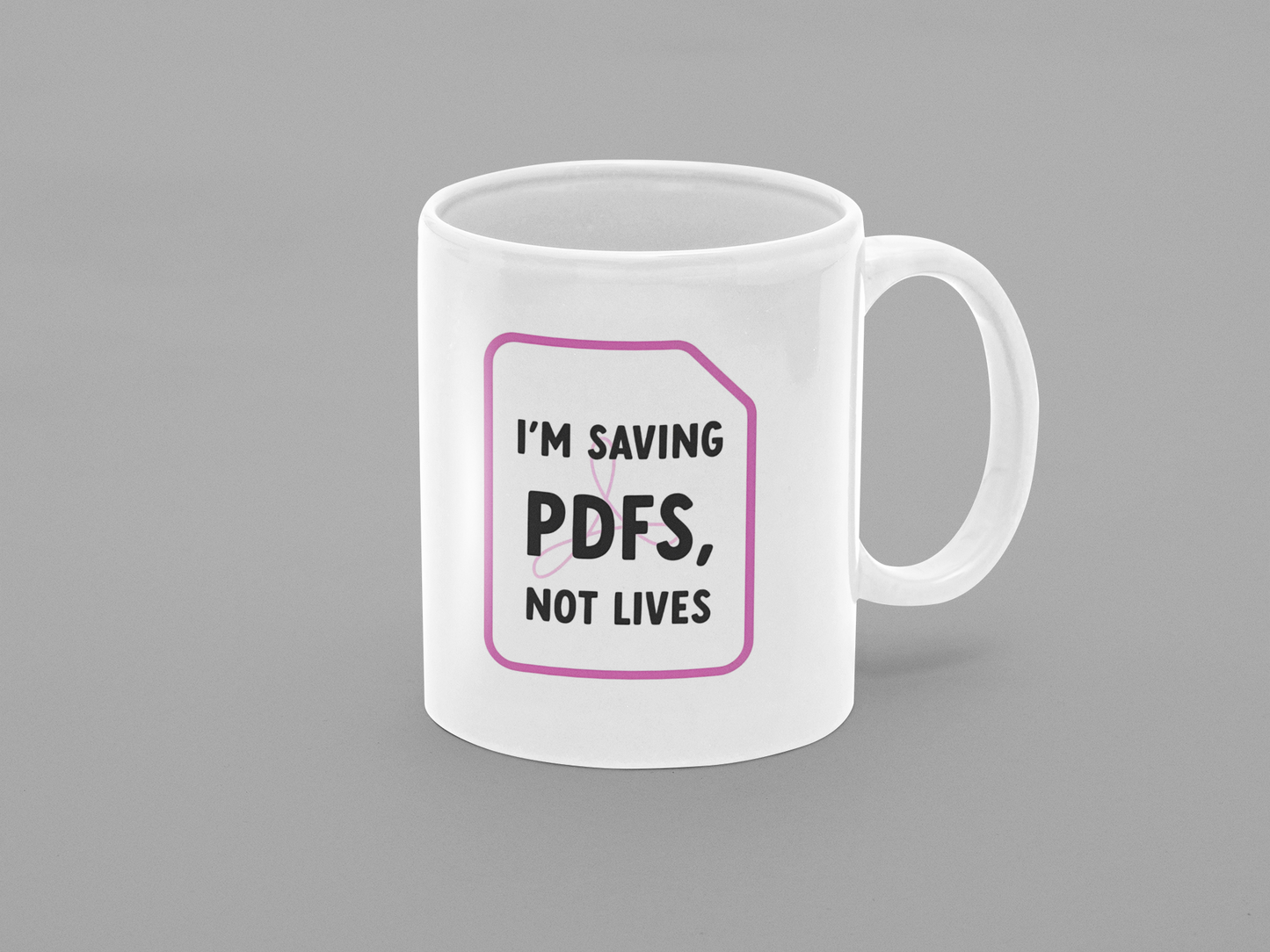 I'm Saving PDFs, Not Lives Mug