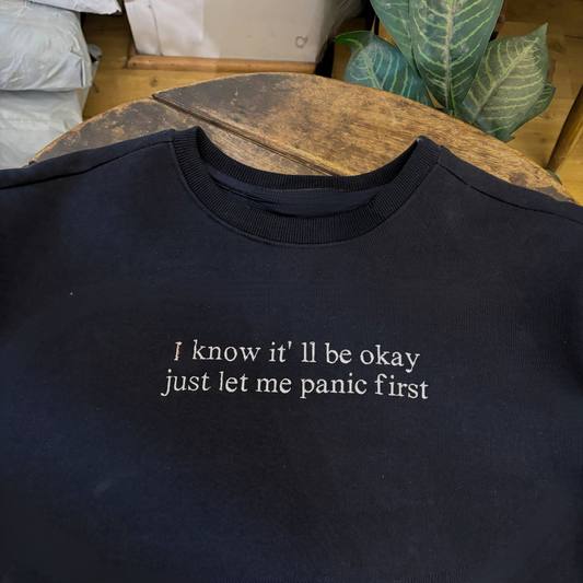 Let Me Panic First Sweatshirt