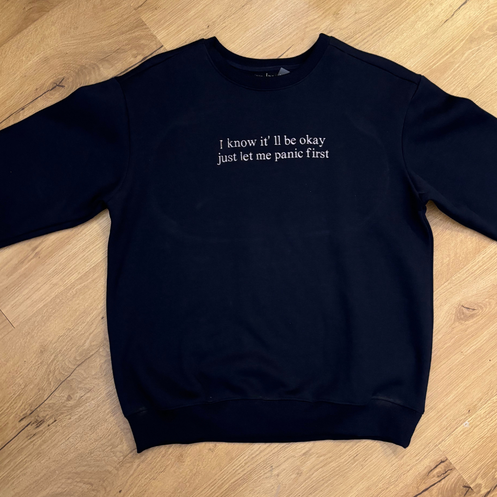 Let Me Panic First Sweatshirt