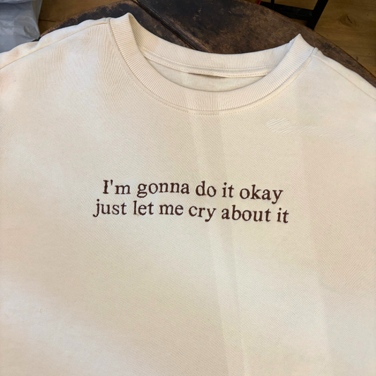 Let Me Cry About It Embroidered Sweatshirt