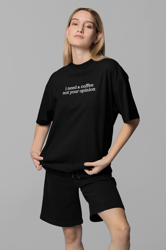 coffee not your opinion oversized tee