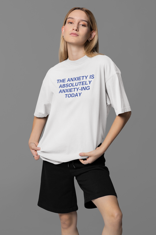Anxiety-ing Today Oversized Tee