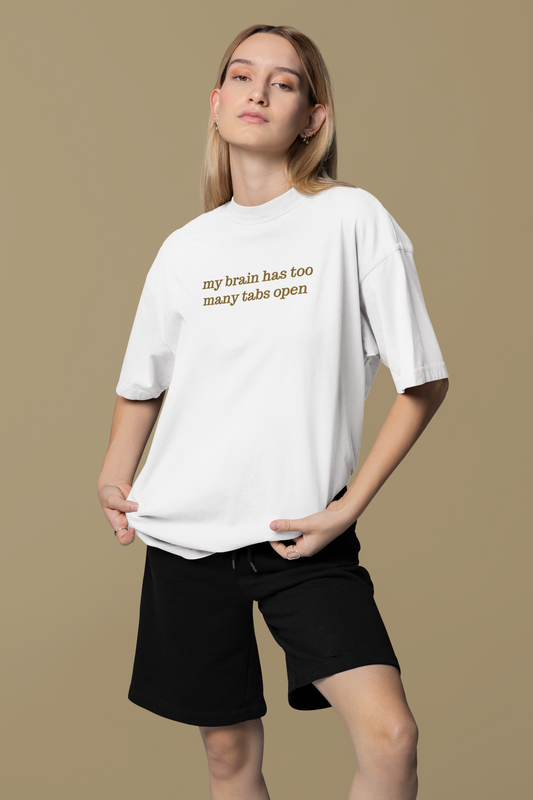 my brain has too many tabs open Oversized Tee