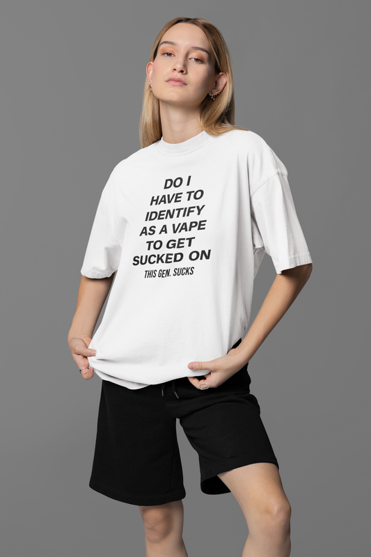 Do I Have To Identify As A Vape Oversized Tee