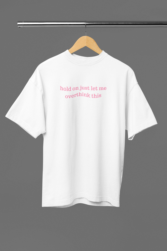 Let Me Overthink First Oversized Tee