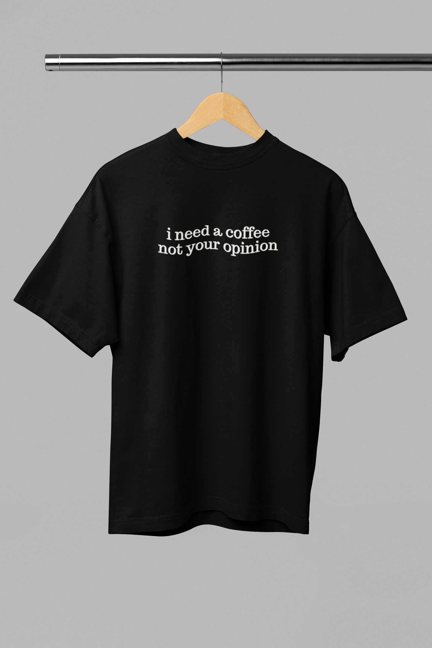coffee not your opinion oversized tee