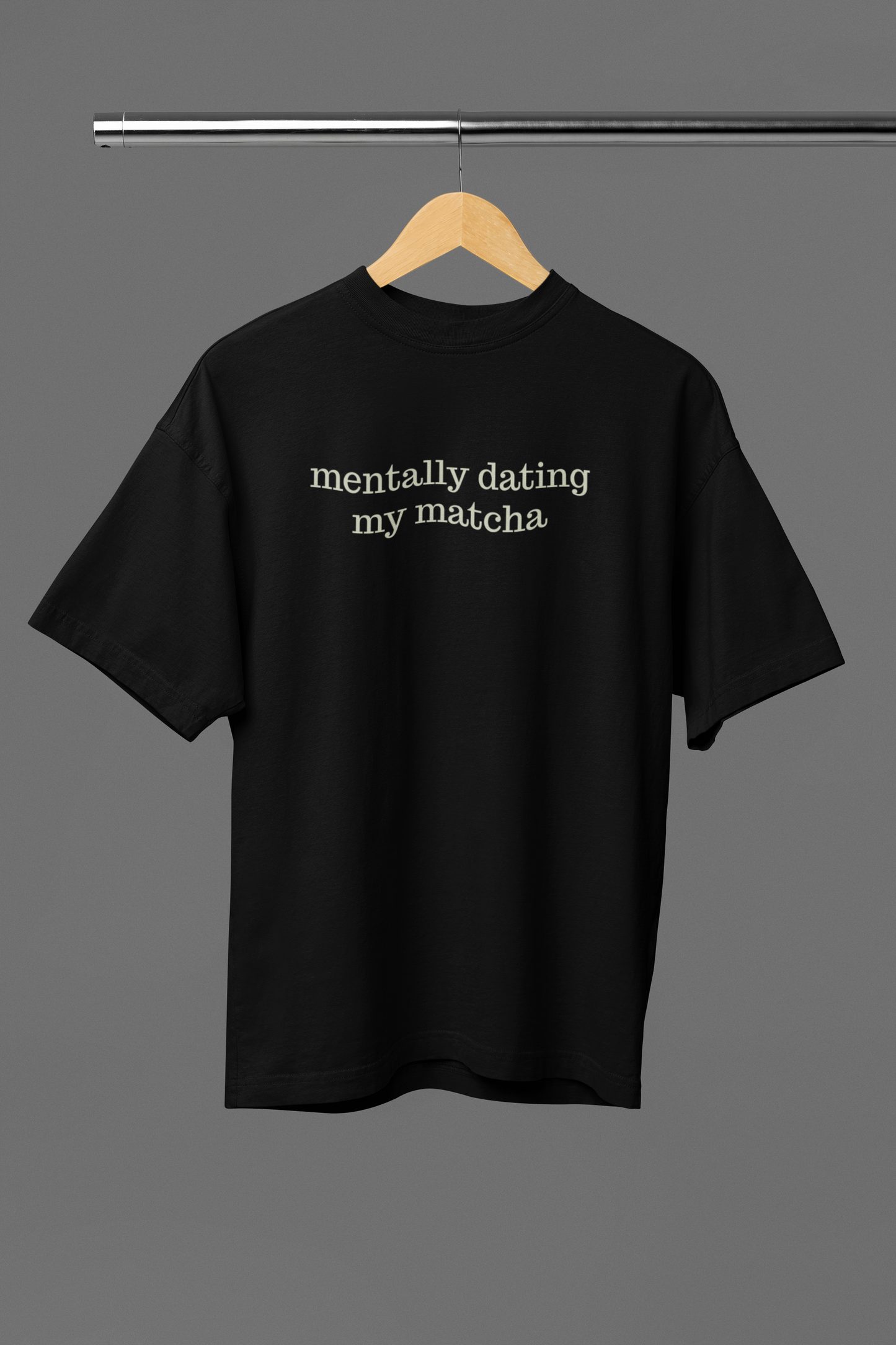 Mentally Dating My Matcha OVERSIZED TEE