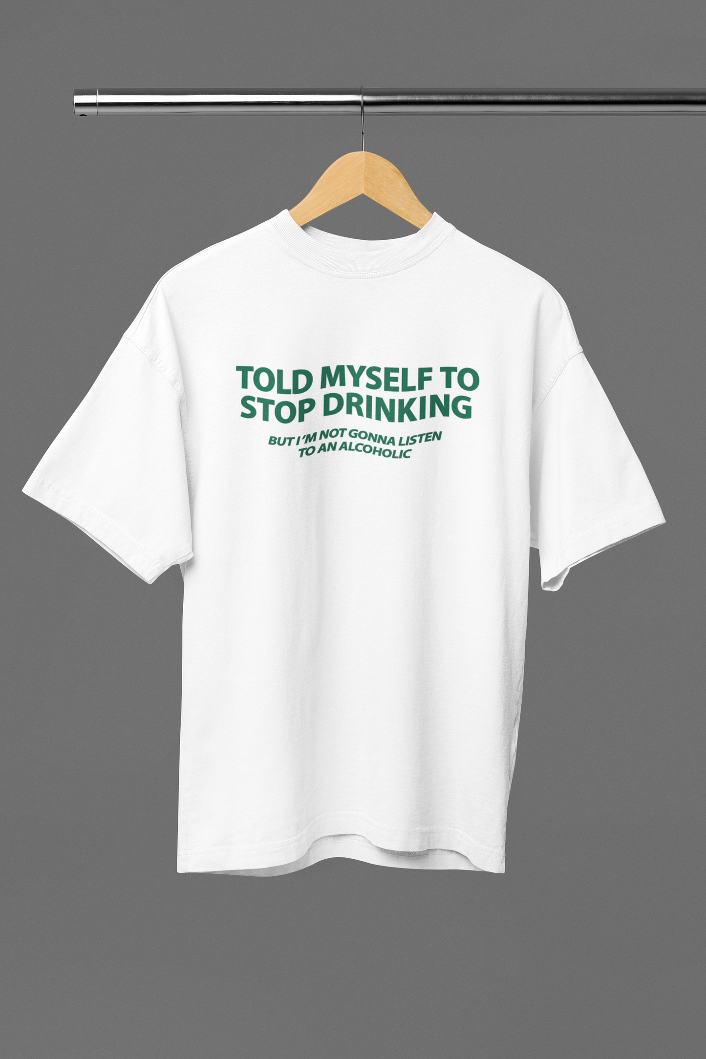 Told Myself To Stop Drinking Oversized Tee