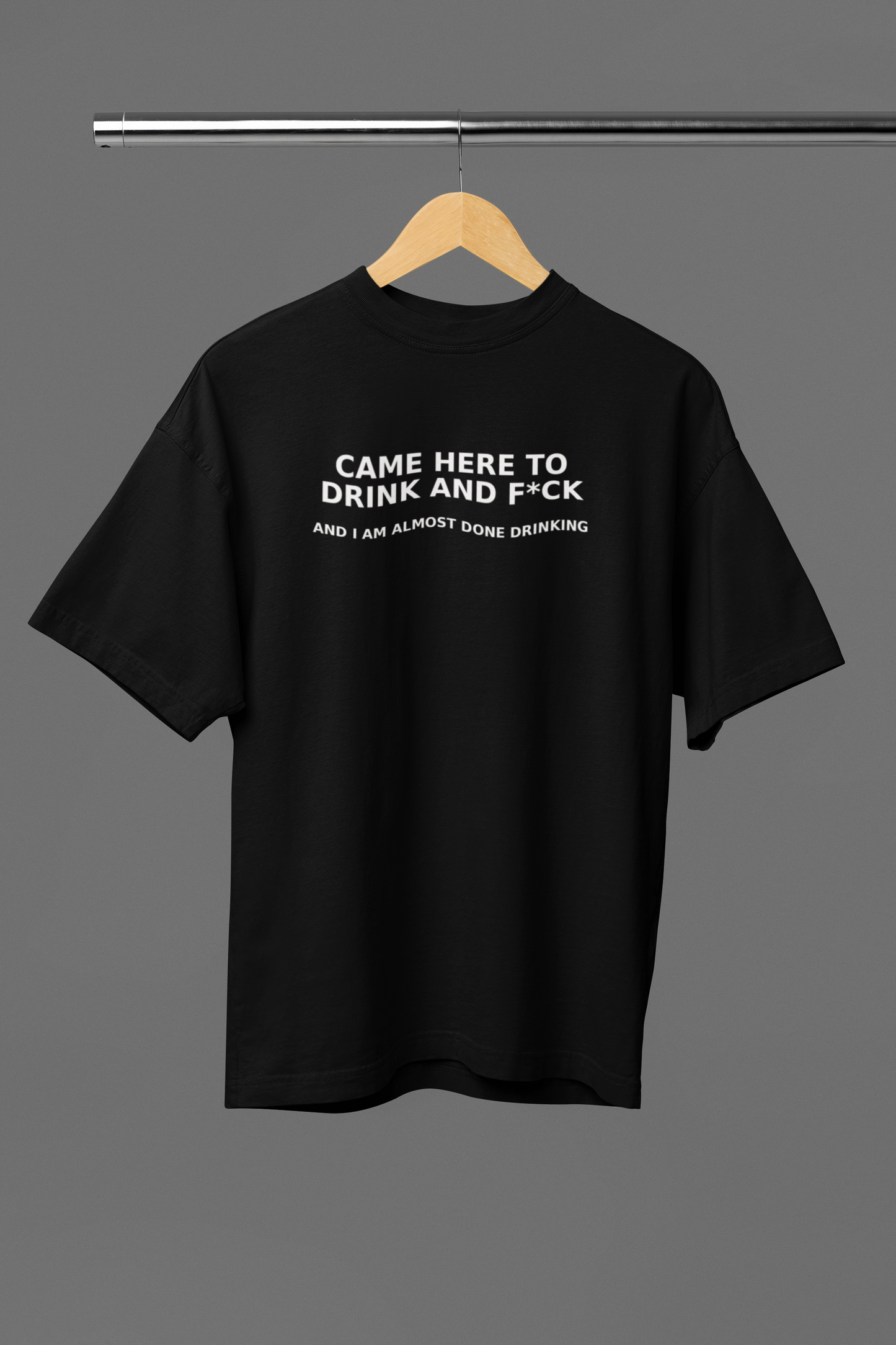 Came Here To Drink Oversized Tee