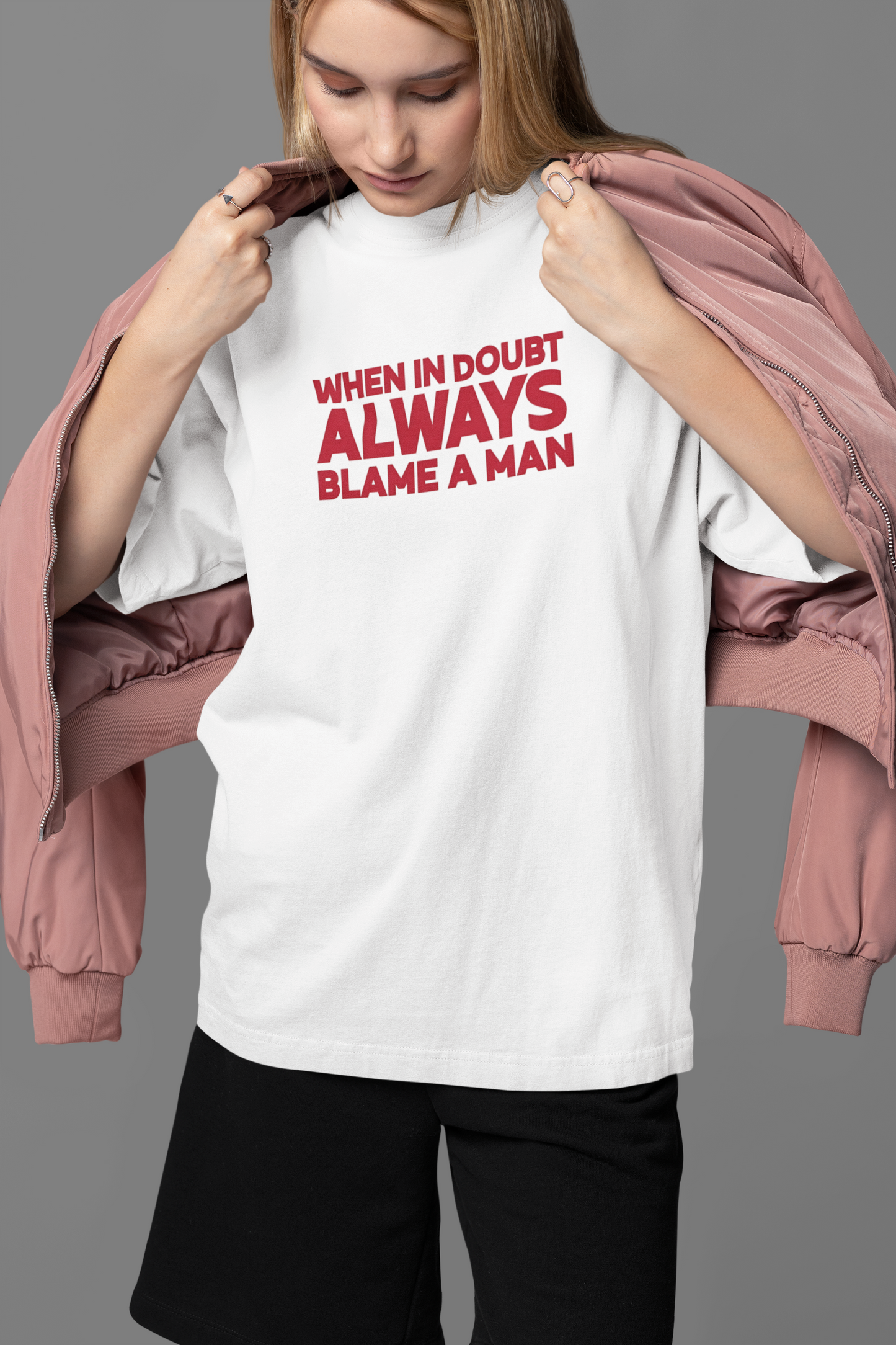 When In Doubt Always Blame A Man OVERSIZED TEE