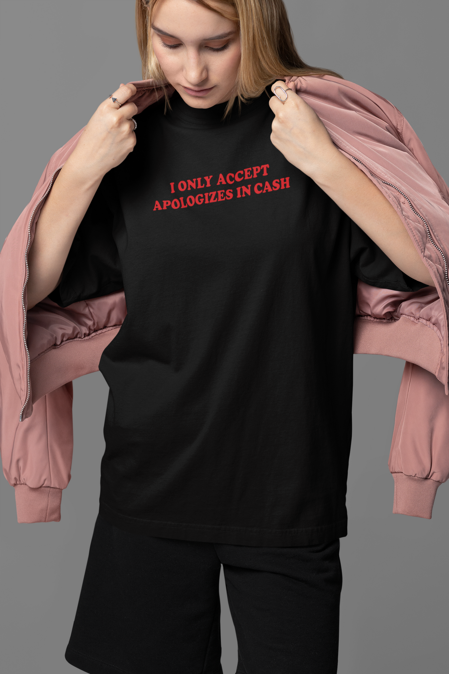 I Only Accept Apologies In Cash OVERSIZED TEE
