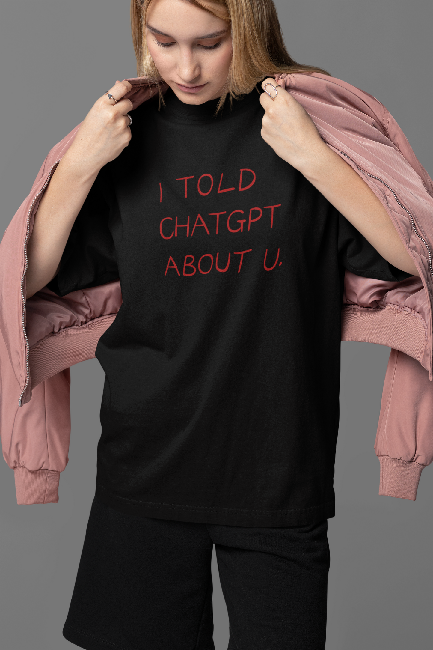 I Told Chat GPT About You Oversized Tee