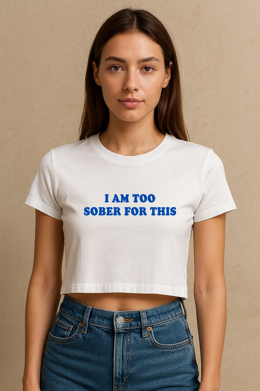 I Am Too Sober Crop Tee