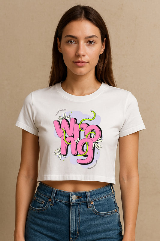I Don't Know Its Wrong Crop Tee