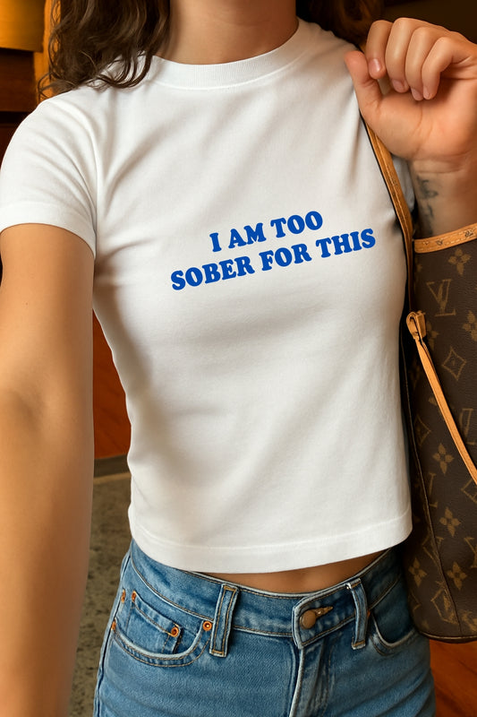 I Am Too Sober Crop Tee