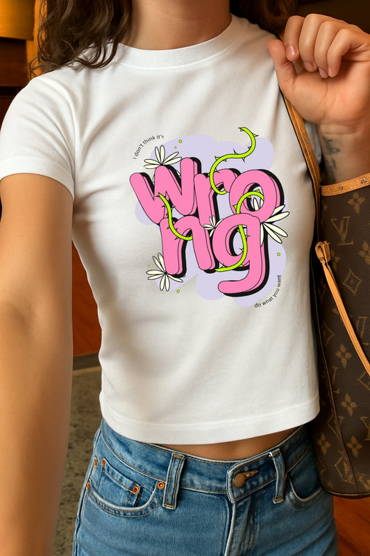 I Don't Know Its Wrong Crop Tee
