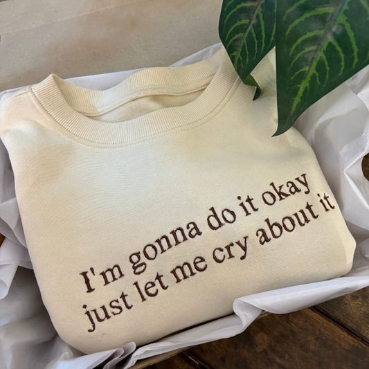 Let Me Cry About It Embroidered Sweatshirt