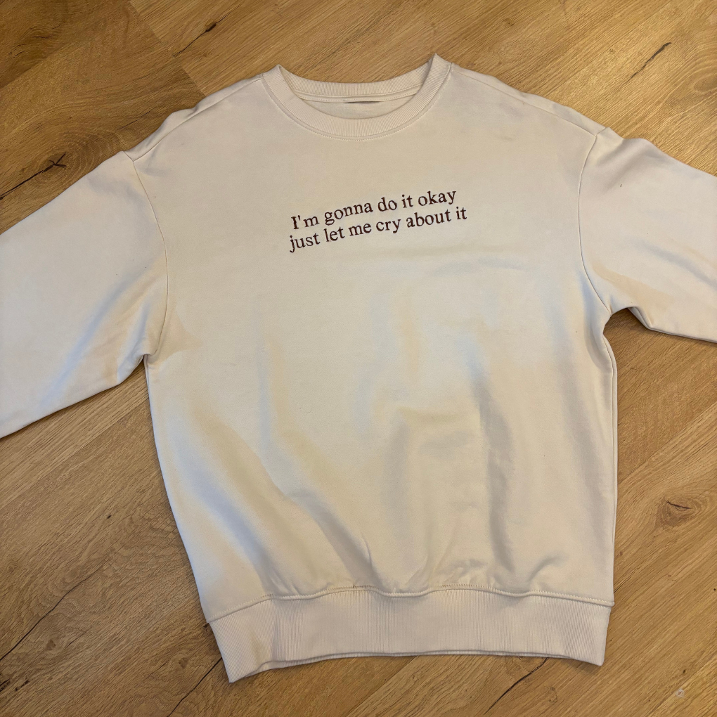 Let Me Cry About It Embroidered Sweatshirt