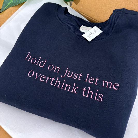 Hold on just let me overthink this Sweatshirt