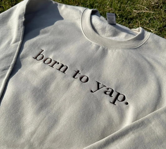 Born to Yap Embroidered Sweatshirt