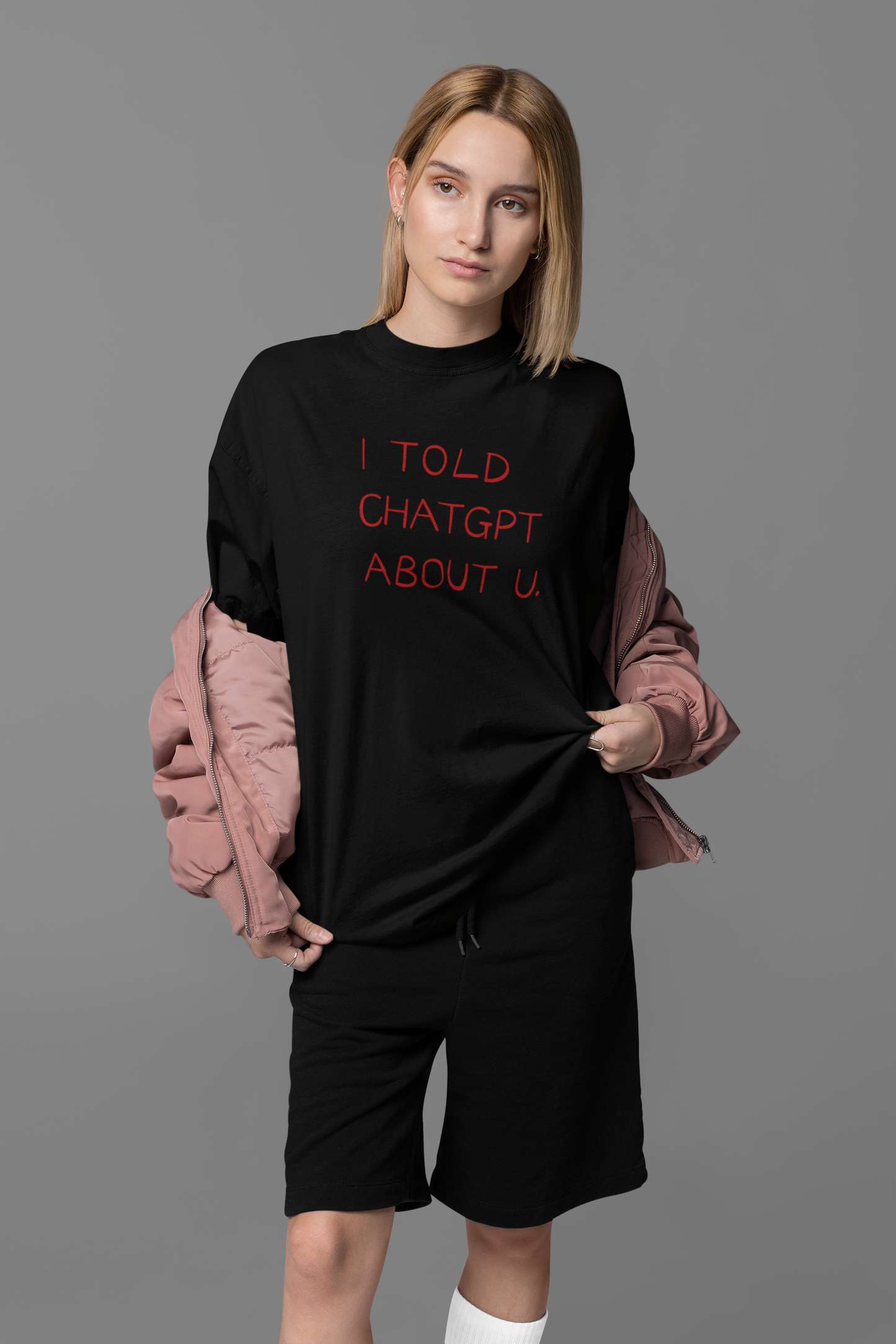 I Told Chat GPT About You Oversized Tee
