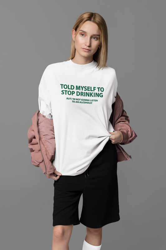 Told Myself To Stop Drinking Oversized Tee