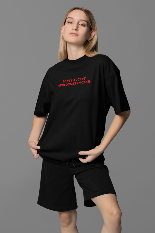 I Only Accept Apologies In Cash OVERSIZED TEE