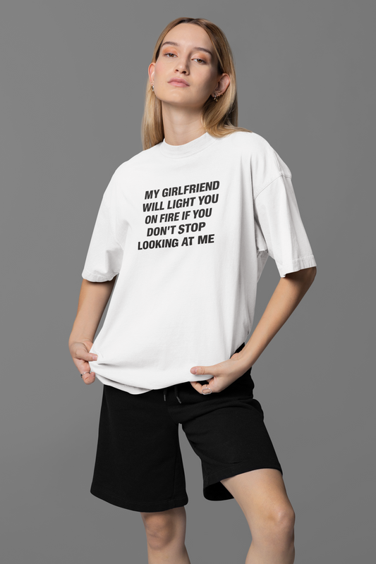My Girlfriend Will Light You On Fire Oversized Tee