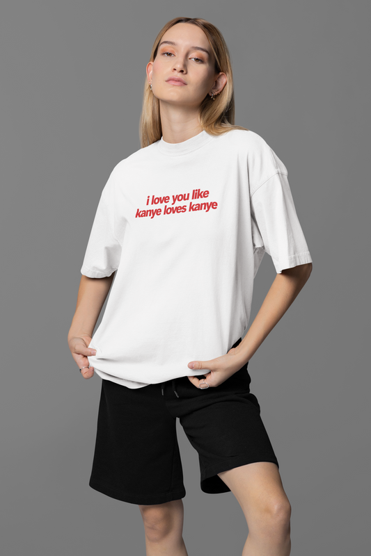 Love You Like Kanye Oversized Tee
