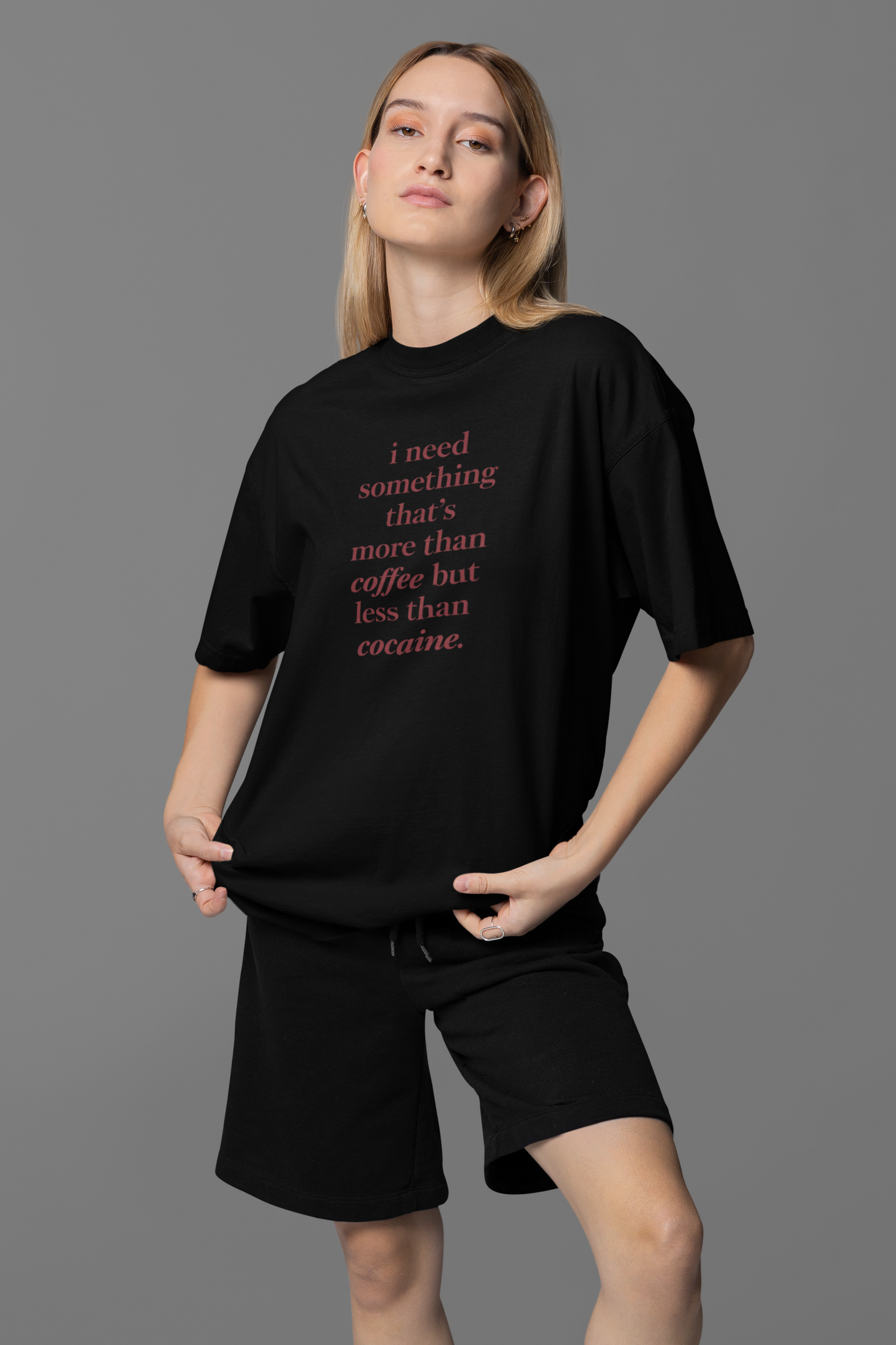Need Something More Than Coffee Oversized Tee
