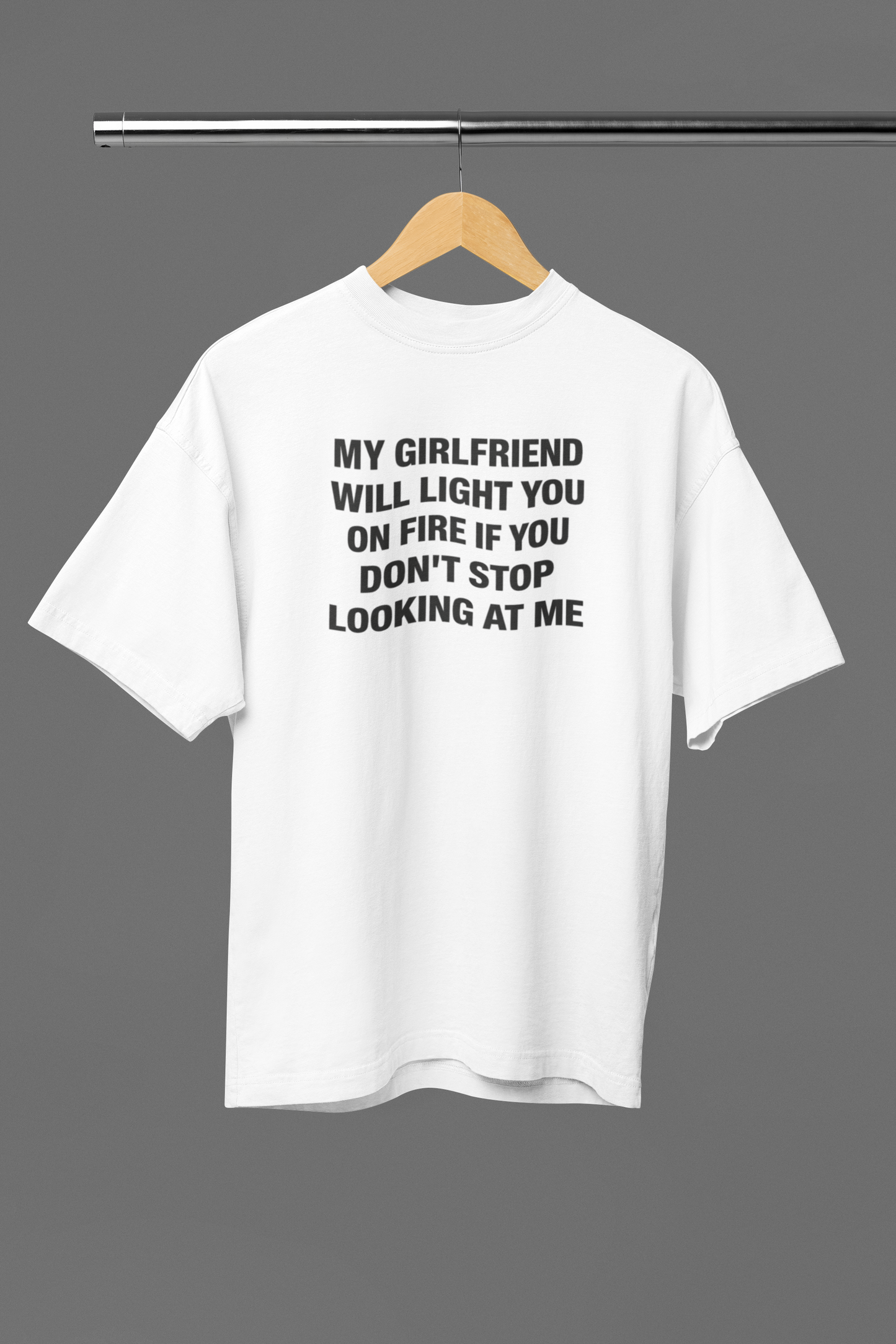 My Girlfriend Will Light You On Fire Oversized Tee