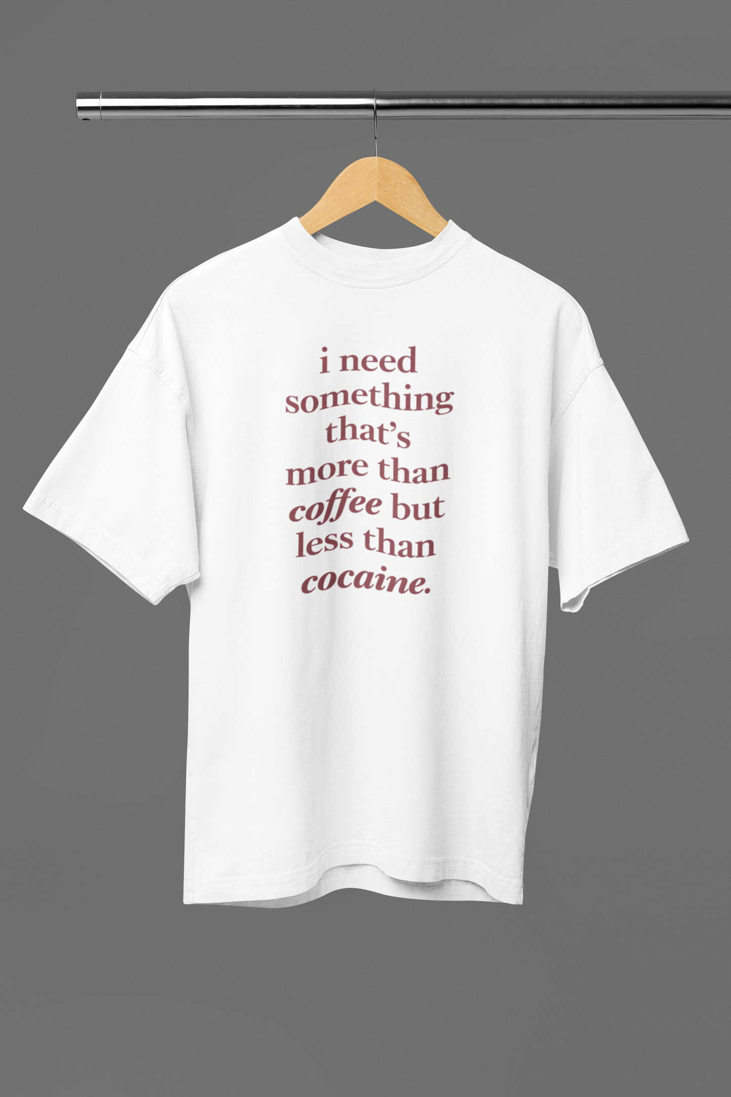Need Something More Than Coffee Oversized Tee
