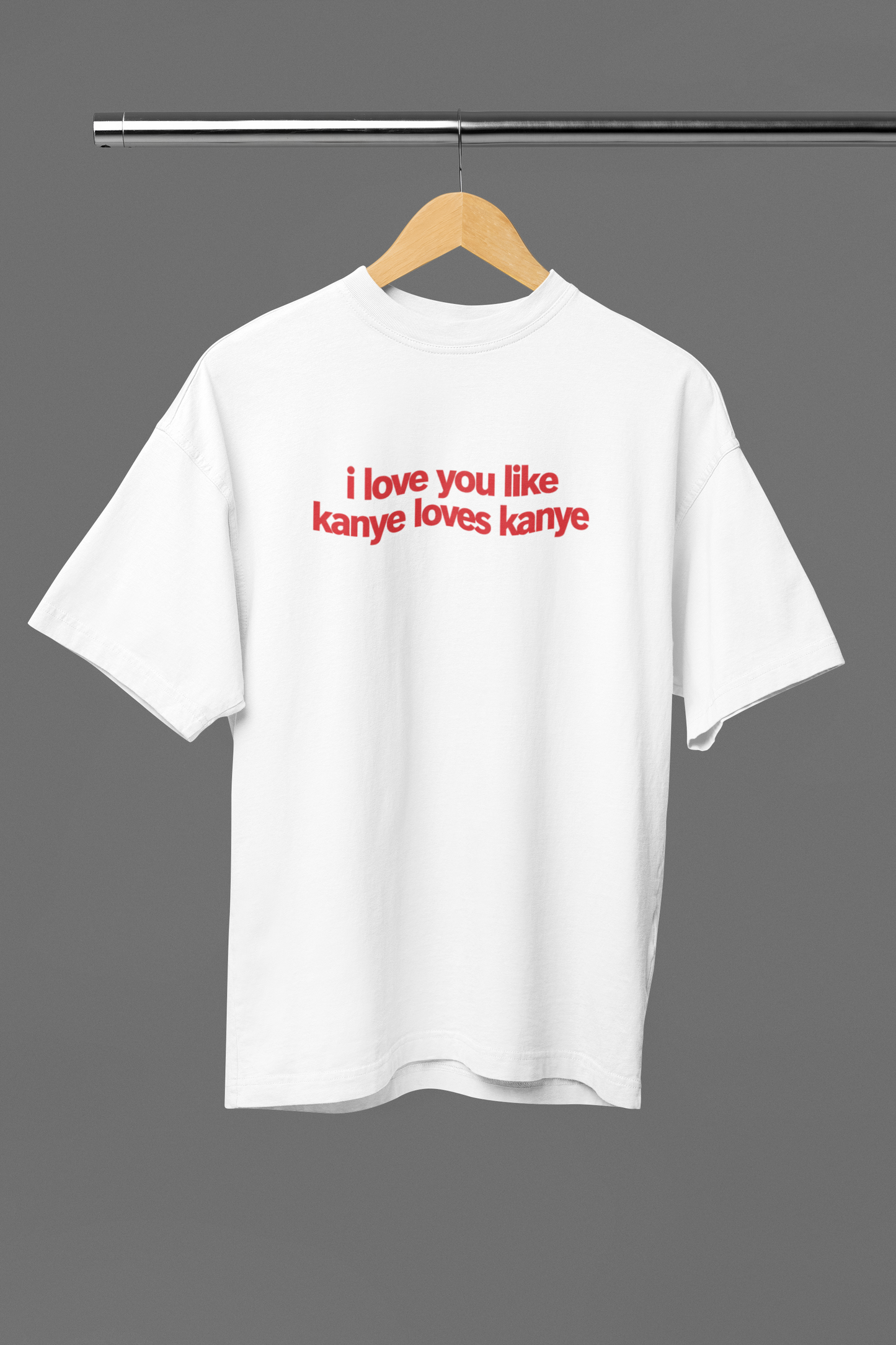 Love You Like Kanye Oversized Tee