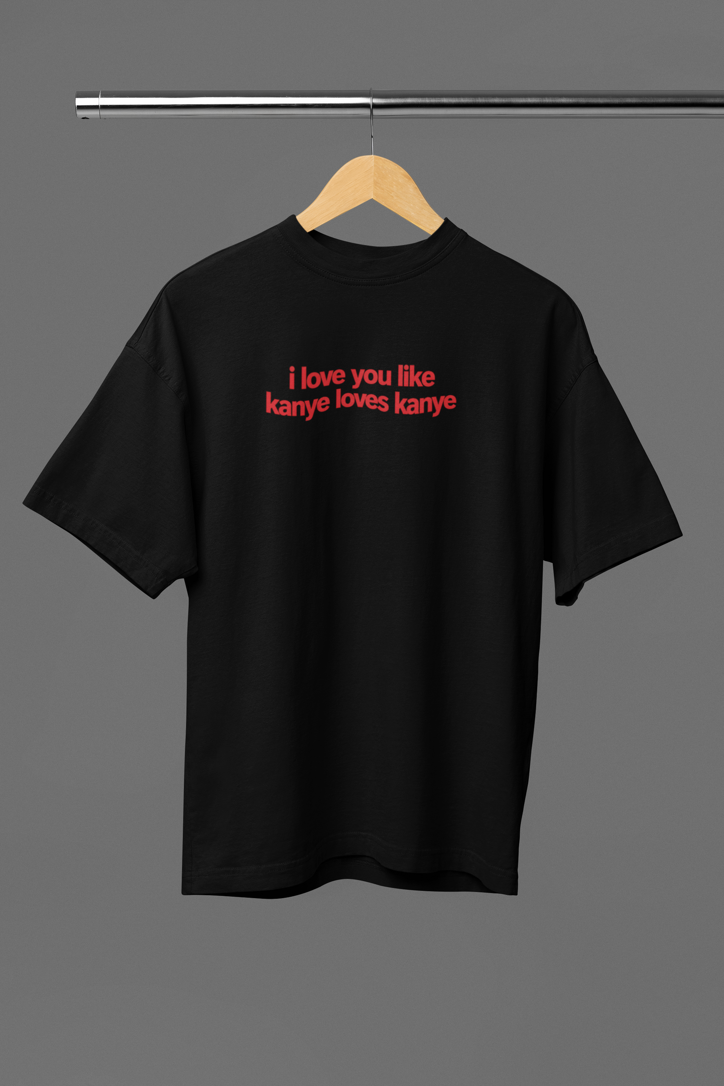 Love You Like Kanye Oversized Tee