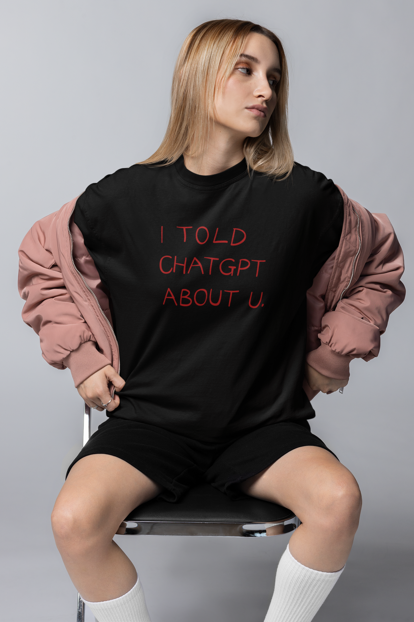 I Told Chat GPT About You Oversized Tee