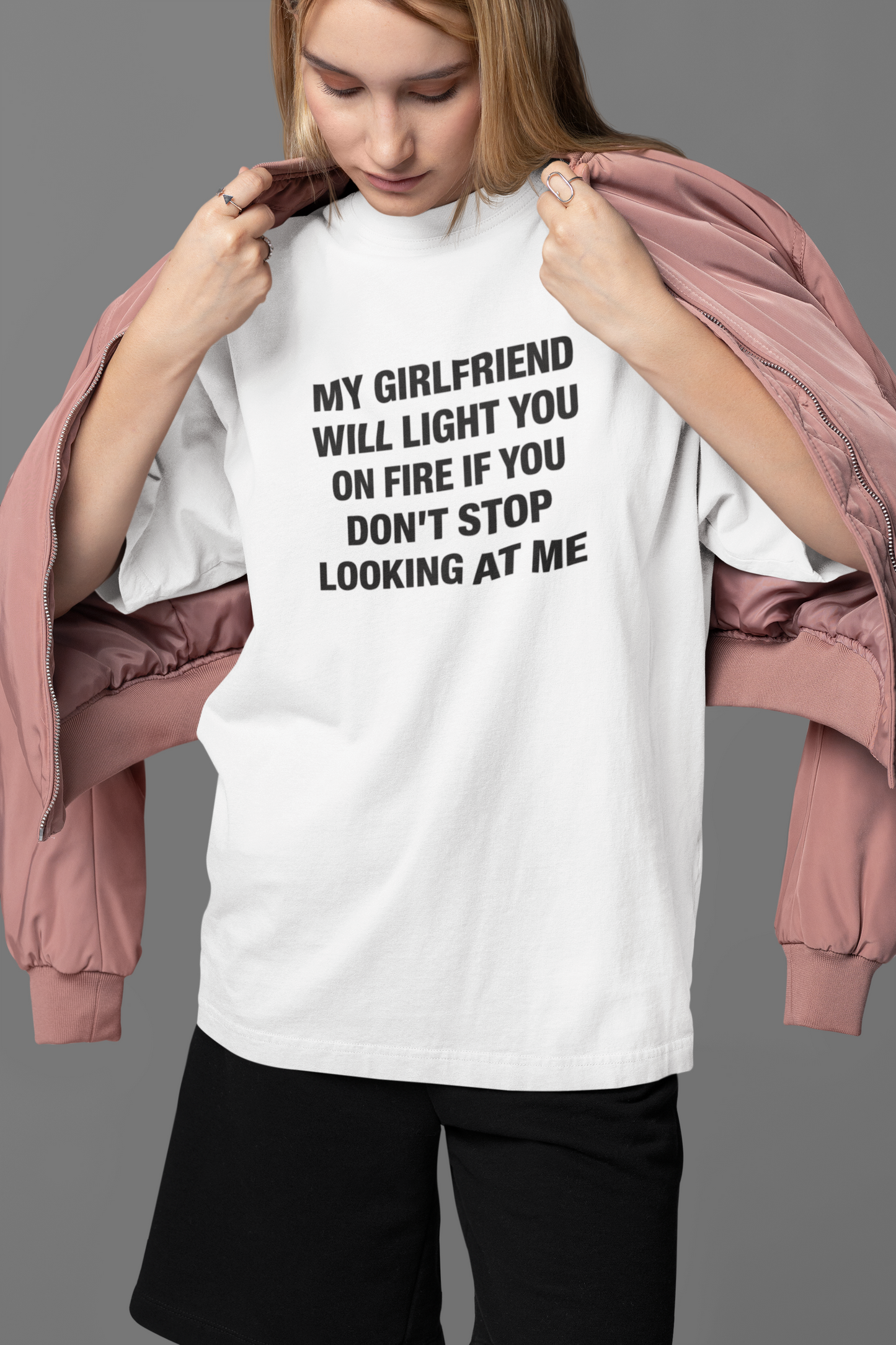 My Girlfriend Will Light You On Fire Oversized Tee